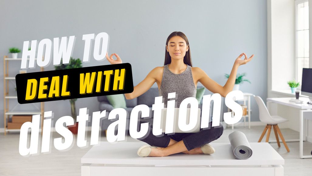 How to deal with distractions