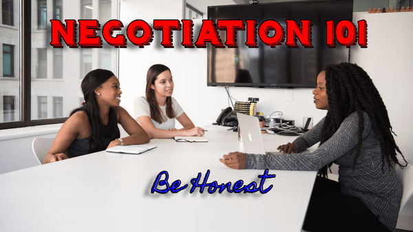 Negotiation 101: Be honest