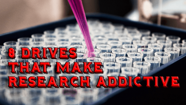 8 drives that make research addictive