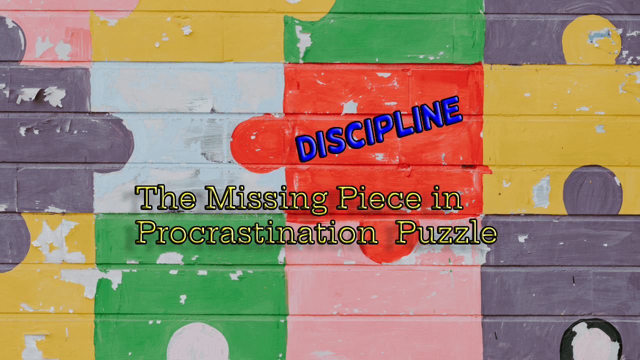 Discipline: The Missing Piece in Procrastination Puzzle