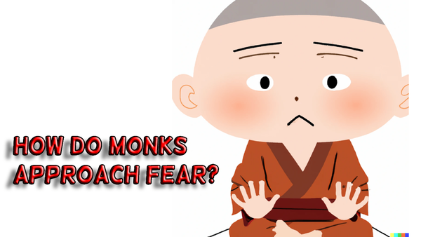 How do monks approach fear?